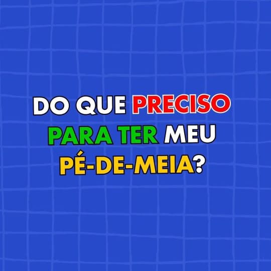 DO QUE PRECISO PARA TER MEU PÉ DE MEIA?